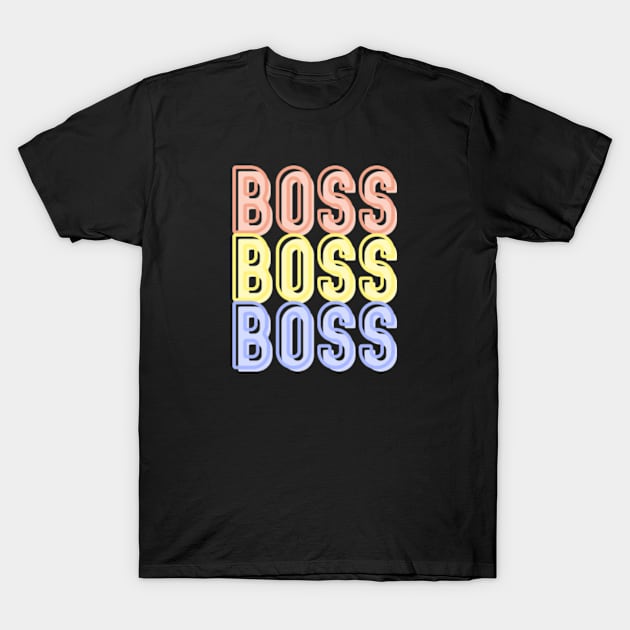 BOSS; boss babe; boss lady; boss bitch; feminist; bossy; CEO; vibes; woman; entrepreneur; business owner; business; own business;  queen; female; power; proud; colorful; saying; text only; word; cool; motivational; woman power; girl power; T-Shirt by Be my good time